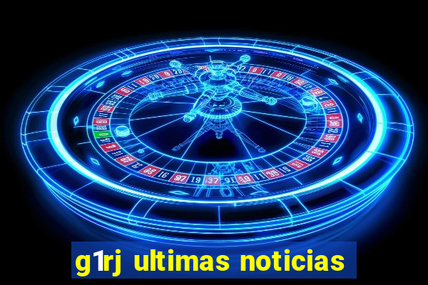 g1rj ultimas noticias